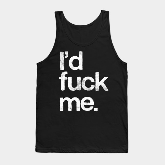 I'd Fuck Me // 90s Movie Quotes Design Tank Top by DankFutura